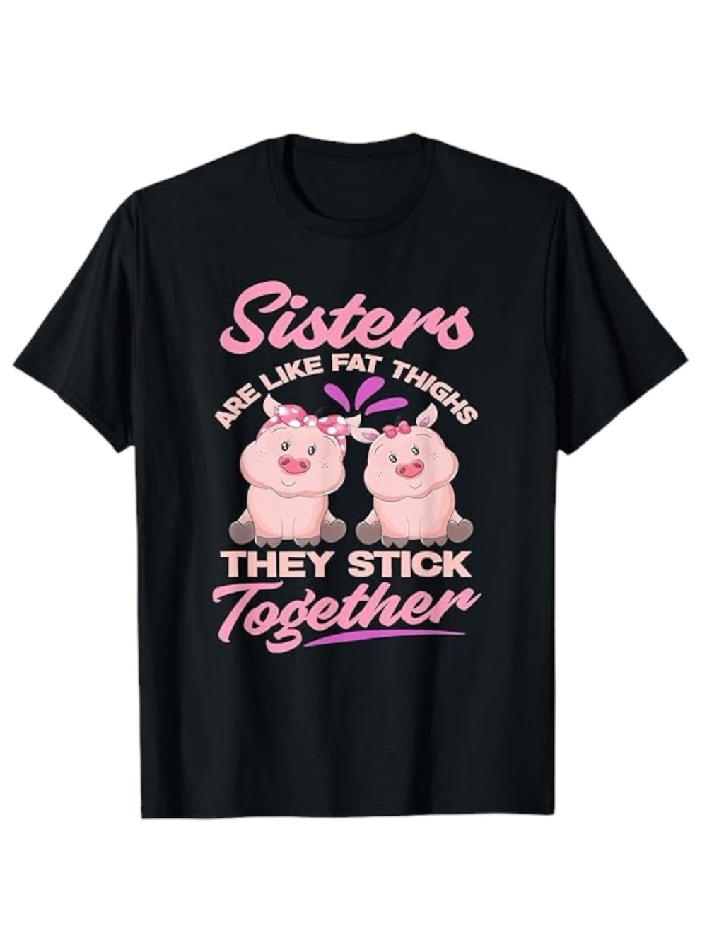 Sisters Are Like Fat Thighs They Stick Together Tee Black 2XL T-shirt